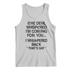 The Devil Whispered I'm Coming For You I Whispered Back That's Gay Tank Top Funny Sarcastic Pride Meme TS02 Ash Print Your Wear