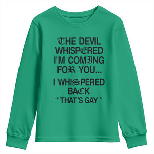 The Devil Whispered I'm Coming For You I Whispered Back That's Gay Youth Sweatshirt Funny Sarcastic Pride Meme TS02 Irish Green Print Your Wear