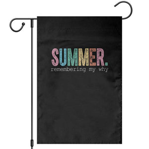 Summer Remembering My Why Garden Flag Funny Distressed Retro End of School Year Teacher Typography TS02 Black Print Your Wear