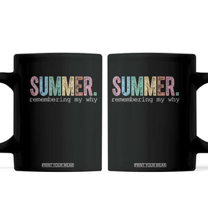 Summer Remembering My Why Coffee Mug Funny Distressed Retro End of School Year Teacher Typography TS02 Black Print Your Wear