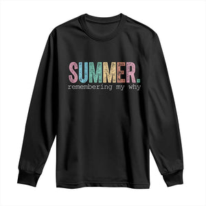 Summer Remembering My Why Long Sleeve Shirt Funny Distressed Retro End of School Year Teacher Typography TS02 Black Print Your Wear