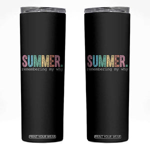 Summer Remembering My Why Skinny Tumbler Funny Distressed Retro End of School Year Teacher Typography TS02 Black Print Your Wear