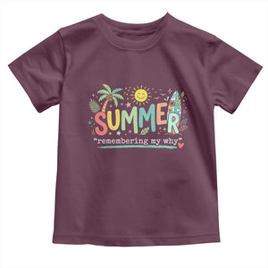 Summer Remembering My Why Toddler T Shirt Cute Tropical Beach Palm Tree Surfboard Teacher Graphic TS02 Maroon Print Your Wear