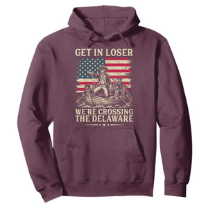 Get In Loser We're Crossing The Delaware Vintage Hoodie Funny George Washington American Flag Patriotic Fireworks TS02 Maroon Print Your Wear