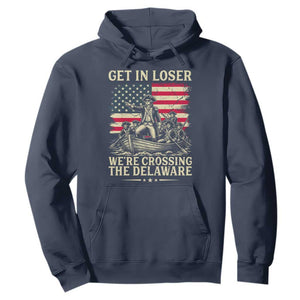 Get In Loser We're Crossing The Delaware Vintage Hoodie Funny George Washington American Flag Patriotic Fireworks TS02 Navy Print Your Wear