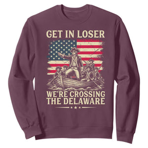 Get In Loser We're Crossing The Delaware Vintage Sweatshirt Funny George Washington American Flag Patriotic Fireworks TS02 Maroon Print Your Wear