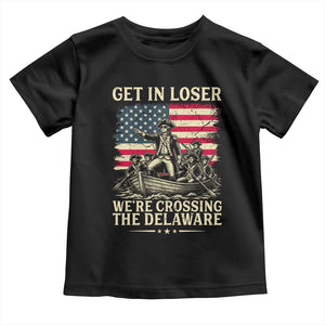 Get In Loser We're Crossing The Delaware Vintage Toddler T Shirt Funny George Washington American Flag Patriotic Fireworks TS02 Black Print Your Wear