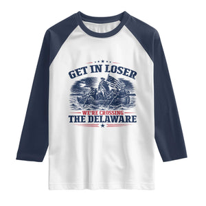 Get In Loser We're Crossing The Delaware Retro Raglan Shirt Distressed George Washington Boat Scene Patriotic American Revolution Humor TS02 White Navy Print Your Wear