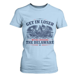 Get In Loser We're Crossing The Delaware Retro T Shirt For Women Distressed George Washington Boat Scene Patriotic American Revolution Humor TS02 Light Blue Print Your Wear
