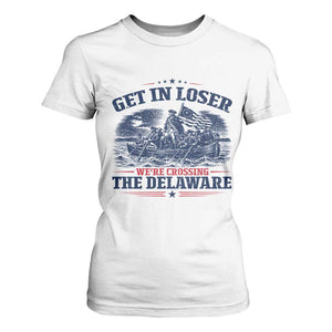 Get In Loser We're Crossing The Delaware Retro T Shirt For Women Distressed George Washington Boat Scene Patriotic American Revolution Humor TS02 White Print Your Wear