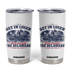 Get In Loser We're Crossing The Delaware Retro Tumbler Cup Distressed George Washington Boat Scene Patriotic American Revolution Humor TS02 White Print Your Wear