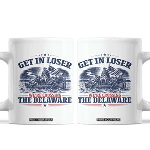 Get In Loser We're Crossing The Delaware Retro Coffee Mug Distressed George Washington Boat Scene Patriotic American Revolution Humor TS02 White Print Your Wear