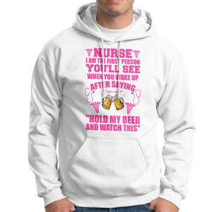Nurse I'm The First After Saying Hold My Beer Funny Nurse Hoodie TS02 Printyourwear