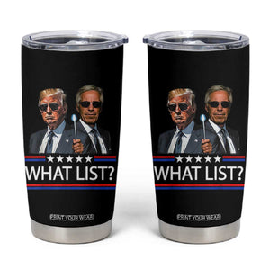 Funny Political Conspiracy Parody Tumbler Cup What List Men in Black Meme TS02 Black Print Your Wear