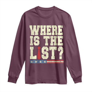 Where Is The List Long Sleeve Shirt Funny Political Conspiracy Parody TS02 Maroon Print Your Wear