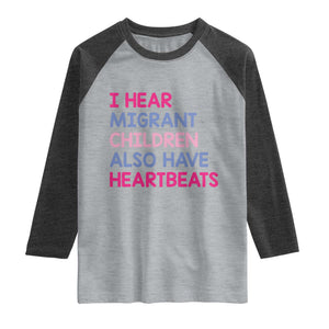 I Hear Migrant Children Also Have Heartbeats Raglan Shirt Sarcastic Human Rights Activism