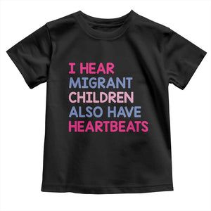 I Hear Migrant Children Also Have Heartbeats Toddler T Shirt Sarcastic Human Rights Activism