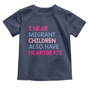I Hear Migrant Children Also Have Heartbeats Toddler T Shirt Sarcastic Human Rights Activism