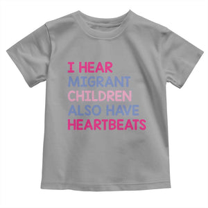 I Hear Migrant Children Also Have Heartbeats Toddler T Shirt Sarcastic Human Rights Activism