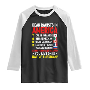 Dear Racists In America Land You Live On Is Native American Raglan Shirt Anti Racism Social Justice