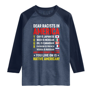 Dear Racists In America Land You Live On Is Native American Raglan Shirt Anti Racism Social Justice