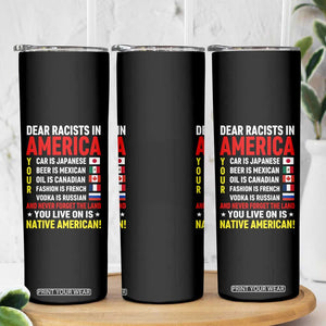 Dear Racists In America Land You Live On Is Native American Skinny Tumbler Anti Racism Social Justice