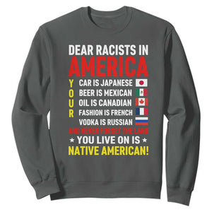 Dear Racists In America Land You Live On Is Native American Sweatshirt Anti Racism Social Justice TS02 Dark Heather Print Your Wear