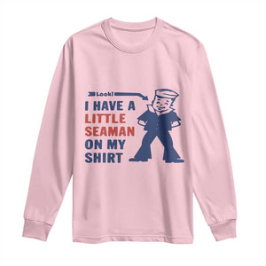 Funny Sailor Pun Long Sleeve Shirt I Have Little Seaman on My Shirt Retro Humor TS02 Light Pink Print Your Wear