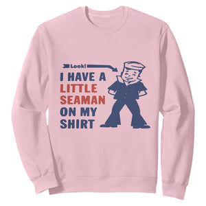 Funny Sailor Pun Sweatshirt I Have Little Seaman on My Shirt Retro Humor TS02 Light Pink Print Your Wear