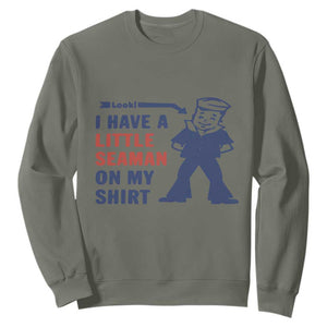 Funny Sailor Pun Sweatshirt I Have Little Seaman on My Shirt Retro Humor TS02 Military Green Print Your Wear