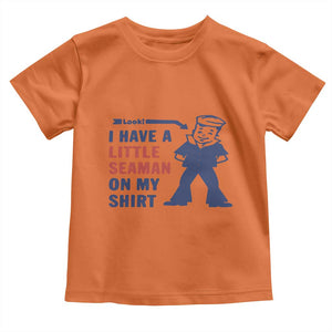 Funny Sailor Pun Toddler T Shirt I Have Little Seaman on My Shirt Retro Humor TS02 Orange Print Your Wear