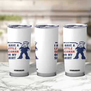 Funny Sailor Pun Tumbler Cup I Have Little Seaman on My Shirt Retro Humor TS02 Print Your Wear