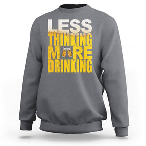 Funny Beer Lover Sweatshirt Less Thinking More Drinking Alcoholic TS02 Charcoal Printyourwear