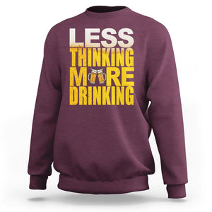 Funny Beer Lover Sweatshirt Less Thinking More Drinking Alcoholic TS02 Maroon Printyourwear