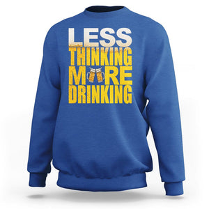 Funny Beer Lover Sweatshirt Less Thinking More Drinking Alcoholic TS02 Royal Blue Printyourwear