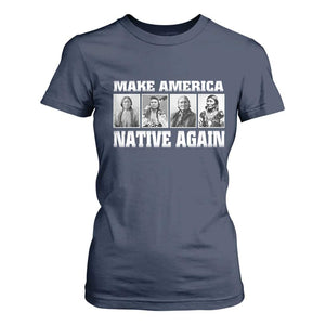 Make America Native Again T Shirt For Women Native American Indians Indigenous TS02 Navy Print Your Wear