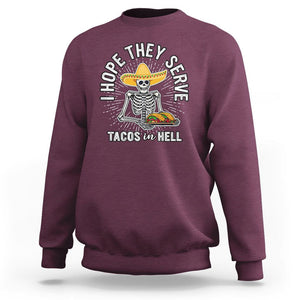 Taco Lover Sweatshirt Funny Taco Lover Skeleton I Hope They Serve Tacos In Hell TS02 Maroon Printyourwear