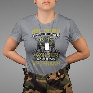 God Found Some Of The Strongest Women Made Them Veteran T Shirt Female Veteran TS02 Printyourwear