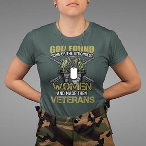 God Found Some Of The Strongest Women Made Them Veteran T Shirt Female Veteran TS02 Printyourwear