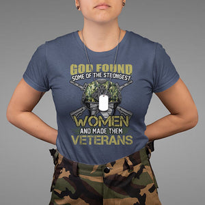 God Found Some Of The Strongest Women Made Them Veteran T Shirt Female Veteran TS02 Printyourwear