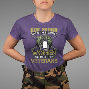 God Found Some Of The Strongest Women Made Them Veteran T Shirt Female Veteran TS02 Printyourwear