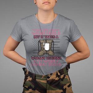 US Military Women T Shirt - It Takes A Woman Veteran To Wear Combat Boots Female Veteran Tee TS02 Printyourwear