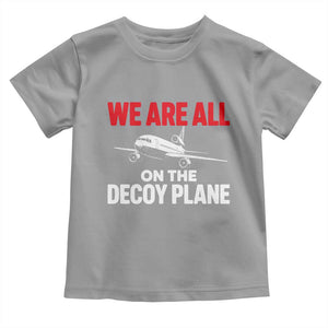 We Are All On The Decoy Plane Theories Trijet Aircraft Graphic Toddler T Shirt Funny Satirical Meme Conspiracy Commentary