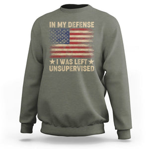 Funny Quotes Sweatshirt In My Defense I Was Left Unsupervised American Flag TS02 Military Green Printyourwear