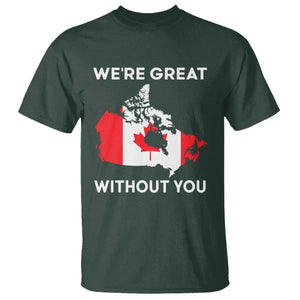 Canada Is Not For Sale T Shirt 51st State Not For Sale Were Great Without You TS02 Dark Forest Green Print Your Wear