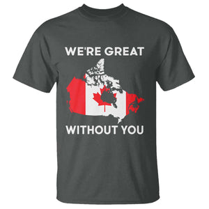 Canada Is Not For Sale T Shirt 51st State Not For Sale Were Great Without You TS02 Dark Heather Print Your Wear