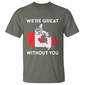 Canada Is Not For Sale T Shirt 51st State Not For Sale Were Great Without You TS02 Military Green Print Your Wear