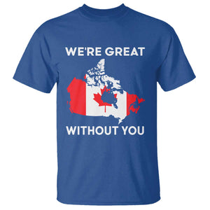 Canada Is Not For Sale T Shirt 51st State Not For Sale Were Great Without You TS02 Royal Blue Print Your Wear