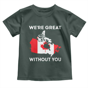 Canada Is Not For Sale Toddler T Shirt 51st State Not For Sale Were Great Without You TS02 Dark Forest Green Print Your Wear