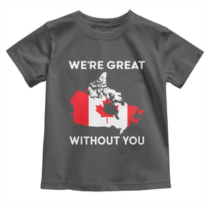 Canada Is Not For Sale Toddler T Shirt 51st State Not For Sale Were Great Without You TS02 Dark Heather Print Your Wear